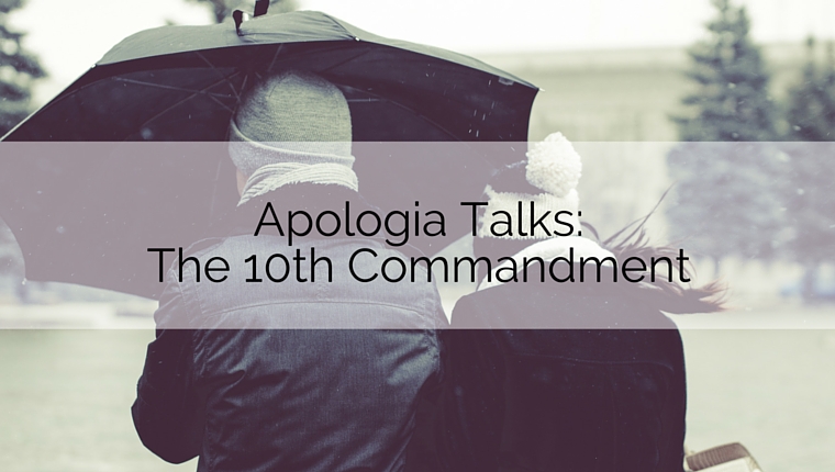 Apologia Talks: Helpers – The Tenth Commandment