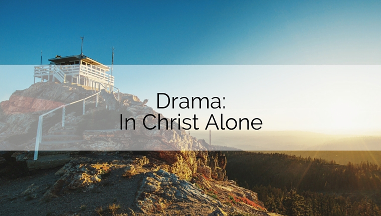 In Christ Alone – Five Thematic Dramas