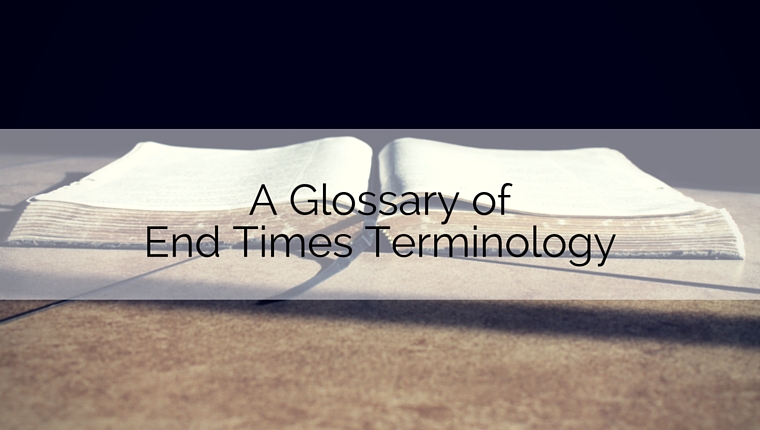 A Glossary of End Times Terminology