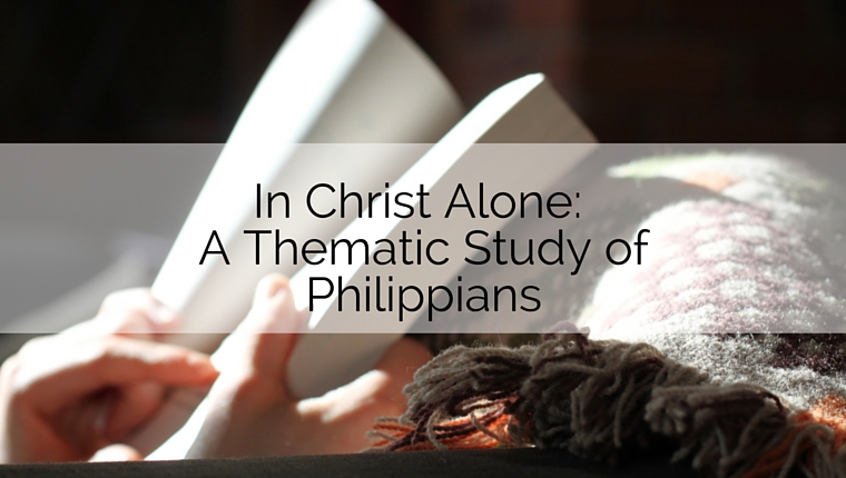 In Christ Alone: A Thematic Study of Philippians