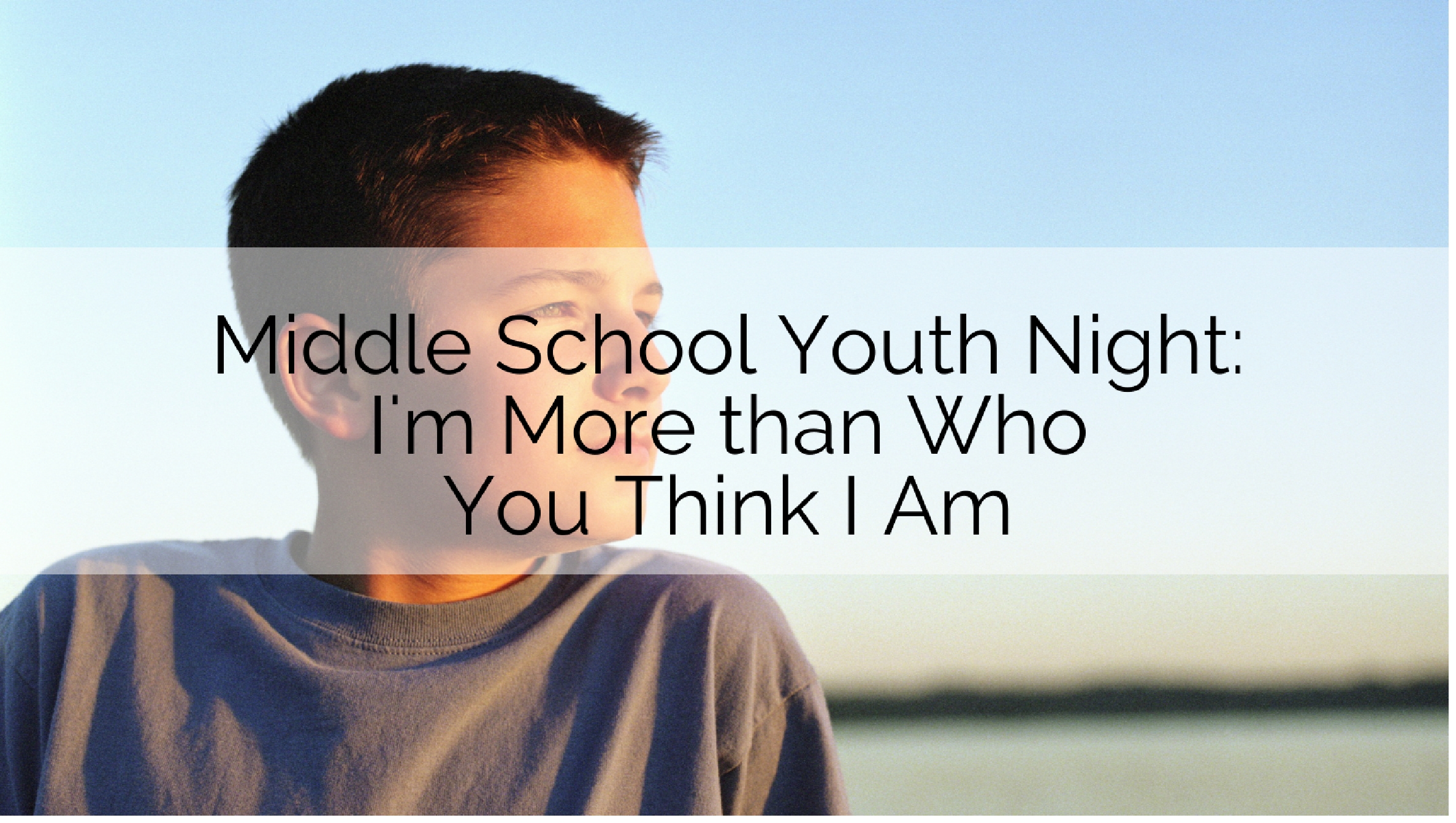 Middle School Youth Night: I’m More than Just Who You Think I am…I’m Me!