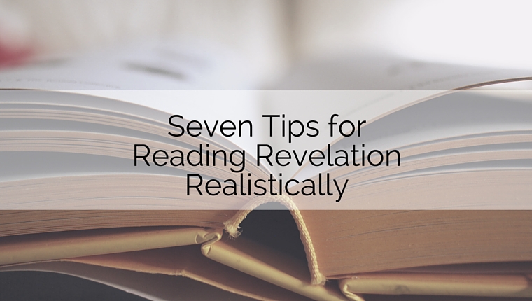 Seven Tips for Reading Revelation Realistically