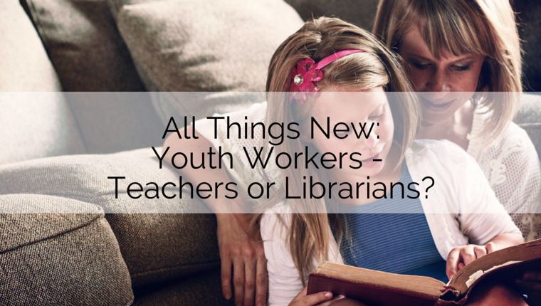 Youth Workers – Teachers or Librarians?
