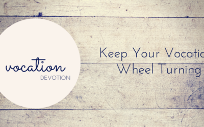 Devotion: Keep Your Vocation Wheel Turning